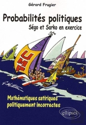 Probabilités Politiques. Ségo Et Sarko En Exercice. Mathématiques Satiriques Politiquement Incorrectes