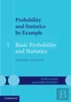 Probability And Statistics By Example: Volume 1, Basic Probability And Statistics