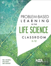 Problem-Based Learning In The Life Science Classroom, K 12