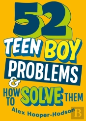 Problem Solved: 52 Teen Boy Problems & How To Solve Them