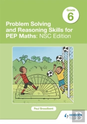 Problem Solving And Reasoning Skills For Pep Maths Grade 6: Nsc Edition