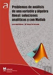 Problemas De Análisis De Una Variable Y Álgebra Lineal: Soluciones Analíticas Y Con Matlab