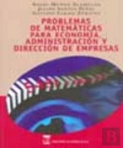 Problemas De Matemáticas Para Economía, Administración Y Dirección De Empresas.