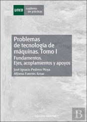 Problemas De Tecnología De Máquinas. Tomo I. Fundamentos. Ejes, Acoplamientos Y Apoyos.