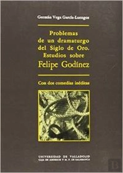 Bertrand.pt - Problemas De Un Dramaturgo Del Siglo De Oro. Estudios Sobre Felipe Godinez, Con Dos Comedias Inédita