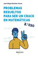 Problemas Resueltos Para Ser Un Crack En Matematicas. 2º Eso