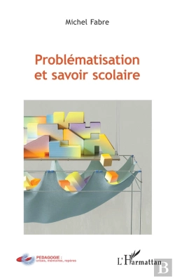 Bertrand.pt - Problématisation Et Savoir Scolaire
