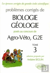 Problèmes Corrigés De Biologie Géologie Posés Aux Concours Agro-Véto, G2e Tome 3