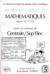 Problèmes Corrigés De Mathématiques Centrale/Sup'Elec Eitpe Tome 5 (1990-1992)