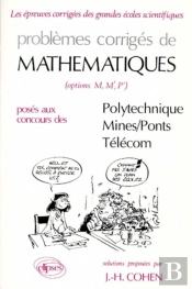 Problèmes Corrigés De Mathématiques, Options M, M',P' Posés Au Concours De Polytechnique, Mines, Ponts, Télécom Tome 4 (1989-1990)