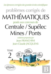 Problèmes Corrigés De Mathématiques Posés Aux Concours De Centrale/Supélec/Mines/Ponts Tome 2
