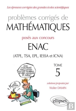 Bertrand.pt - Problèmes Corrigés De Mathématiques Posés Aux Concours Enac (Atpl, Tsa, Epl, Iessa Et Icna) Tome 5