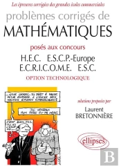 Problèmes Corrigés De Mathématiques Posés Aux Concours Hec, Escp- Europe, Ecricome, Esc ; Option Technologique