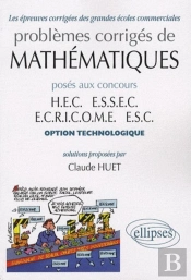 Problemes Corriges De Mathematiques Poses Aux Concours Hec Essec Ecricome Esc Option Technologie