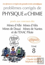 Problèmes Corrigés De Physique Et De Chimie Posés Aux Mines D'Albi, Alès, Douai, Nantes, Et À L'Enac 2005-2007 - Tome 8