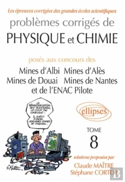 Bertrand.pt - Problèmes Corrigés De Physique Et De Chimie Posés Aux Mines D'Albi, Alès, Douai, Nantes, Et À L'Enac 2005-2007 - Tome 8