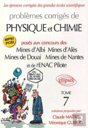 Problèmes Corrigés De Physique Et De Chimie Posés Aux Mines D'Albi, Alès, Douai, Nantes, Et À L'Enac - Tome 7