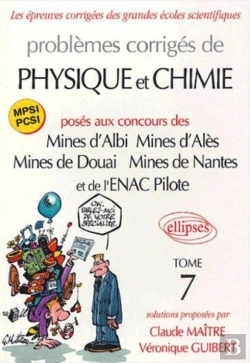 Bertrand.pt - Problèmes Corrigés De Physique Et De Chimie Posés Aux Mines D'Albi, Alès, Douai, Nantes, Et À L'Enac - Tome 7