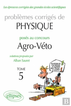 Bertrand.pt - Problèmes Corrigés De Physique Posés Au Concours Agro-Veto Tome 5