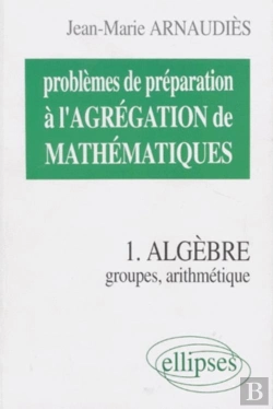 Bertrand.pt - Problèmes De Préparation À L'Agrégation De Mathématiques 1 - Algèbre - Groupes, Arithmétique