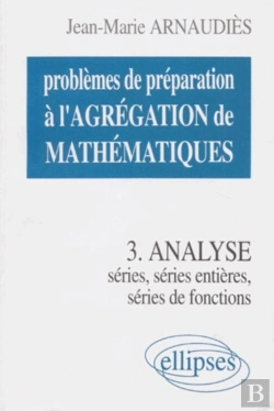 Bertrand.pt - Problèmes De Préparation À L'Agrégation De Mathématiques 3 - Analyse - Séries, Séries Entières, Séries De Fonctions