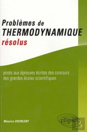 Problèmes De Thermodynamique Résolus Posés Aux Épreuves Des Concours Des Grandes Écoles Scientifiques