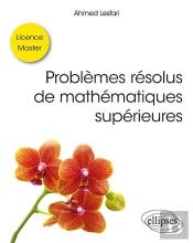 Problèmes Résolus De Mathématiques Supérieures ; Licence, Master