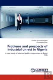 Problems And Prospects Of Industrial Unrest In Nigeria