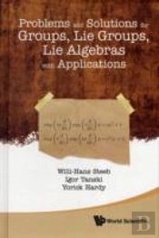 Problems And Solutions For Groups, Lie Groups, Lie Algebras With Applications