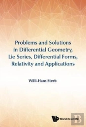 Problems And Solutions In Differential Geometry, Lie Series, Differential Forms, Relativity And Applications