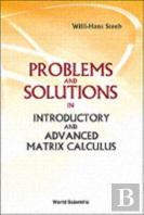 Problems And Solutions In Introductory And Advanced Matrix Calculus