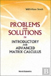 Problems And Solutions In Introductory And Advanced Matrix Calculus