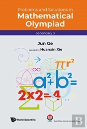 Problems And Solutions In Mathematical Olympiad (Secondary 3)