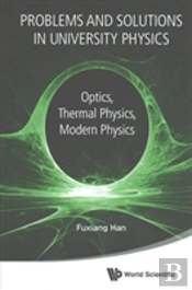 Problems And Solutions In University Physics: Optics, Thermal Physics, Modern Physics