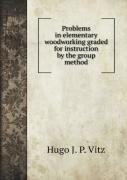 Problems In Elementary Woodworking Graded For Instruction By The Group Method