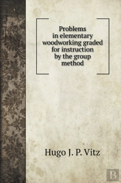 Bertrand.pt - Problems In Elementary Woodworking Graded For Instruction By The Group Method