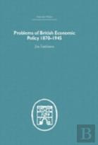 Problems Of British Economic Policy, 1870-1945