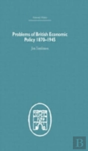 Problems Of British Economic Policy, 1870-1945