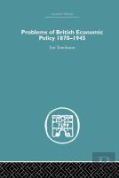 Problems Of British Economic Policy, 1870-1945