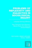 Problems Of Reflexivity And Dialectics In Sociological Inquiry (Rle Social Theory)