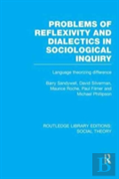 Problems Of Reflexivity And Dialectics In Sociological Inquiry (Rle Social Theory)
