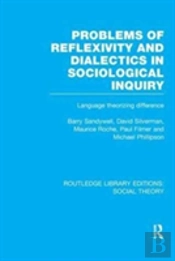 Problems Of Reflexivity And Dialectics In Sociological Inquiry (Rle Social Theory)