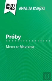 Próby Ksiazka Michel De Montaigne (Analiza Ksiazki) : Pelna Analiza I Szczególowe Podsumowanie Pracy