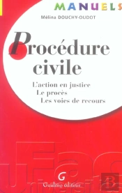 Procedure Civile ; L'Action En Justice, Le Proces, Les Voies De Recours