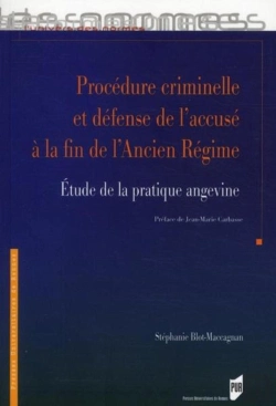 Bertrand.pt - Procédure Criminelle Et Défense De L'Accusé À La Fin De L'Ancien Régime ; Étude De La Pratique Angevine