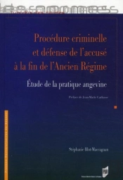Procédure Criminelle Et Défense De L'Accusé À La Fin De L'Ancien Régime ; Étude De La Pratique Angevine