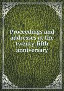 Proceedings And Addresses At The Twenty-Fifth Anniversary