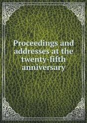 Proceedings And Addresses At The Twenty-Fifth Anniversary