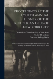Proceedings At The Fourth Annual Dinner Of The Republican Club Of New York City