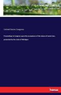 Proceedings In Congress Upon The Acceptance Of The Statue Of Lewis Cass, Presented By The State Of Michigan